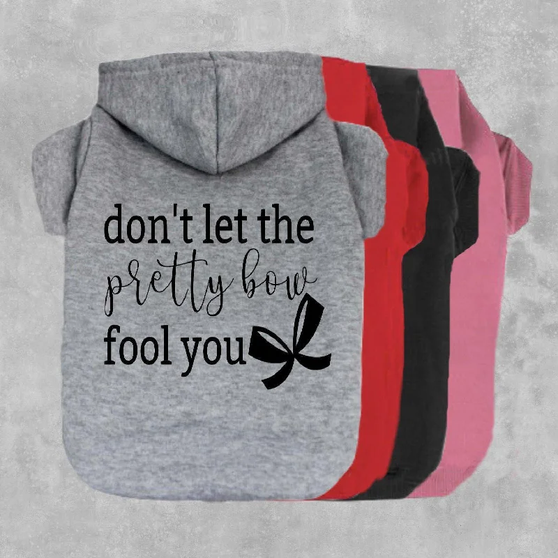 Don't Let The Pretty Bow Fool You Pet Hoodie